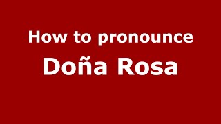 How to pronounce Doña Rosa