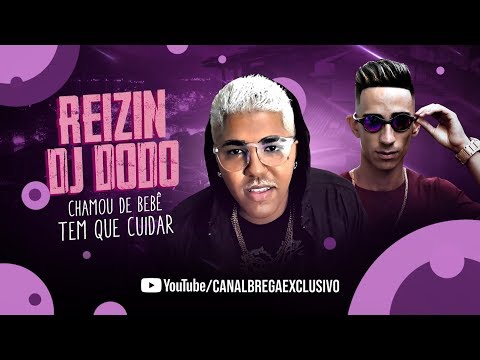 MC REIZIN E DJ DODÔ - CHAMOU DE BEBÊ TEM QUE CUIDAR