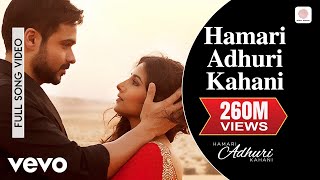 Hamari Adhuri Kahani Title Track Full Video - Emra