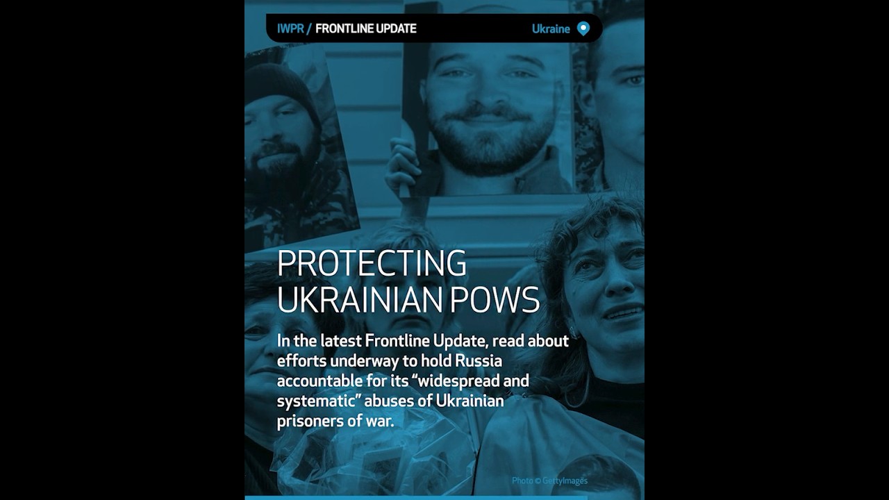 IWPR Frontline Update: Protecting Ukrainian POWs