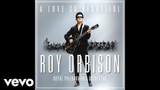 Roy Orbison - Love Hurts (with the Royal Philharmonic Orchestra) (Audio)