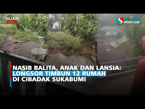Nasib Balita, Anak dan Lansia: Longsor Timbun 12 Rumah di Cibadak Sukabumi
