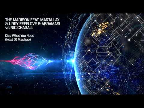 The Madison feat. Marta Lay vs Nic Chagall - Kiss What You Need (Next DJ Mashup)