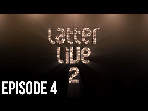 Latter Live 2 - Episode 4