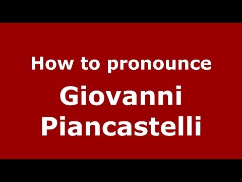 How to pronounce Giovanni Piancastelli (Italian/Italy) - PronounceNames.com