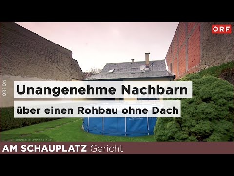 Unangenehme Nachbarn - über einen Rohbau ohne Dach | Am Schauplatz Gericht 23.01.2025
