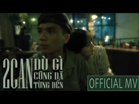 2CAN | DÙ GÌ CŨNG ĐÃ TỪNG ĐẾN | OFFICIAL MUSIC VIDEO