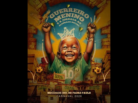 CLIPE 2026 MOCIDADE INDEPENDENTE DO PADRE PAULO - "Guerreiro Menino e a Jornada ao Eldorado Social"