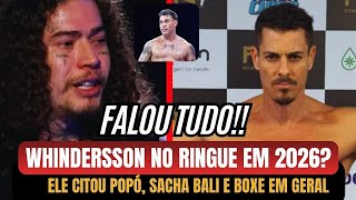 WHINDERSSON EXPLICA TUDO: O FUTURO NO BOXE, POPÓ FREITAS E SACHA BALI!