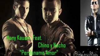 Chino y Nacho feat. Hany Kauam - Perdoname Amor