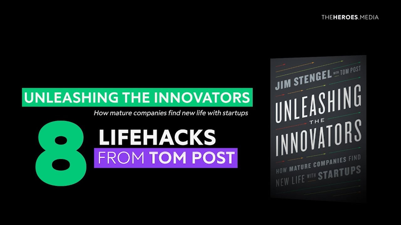 8 lifehacks from Tom Post. Unleashing the innovators. How mature companies find new life with startups