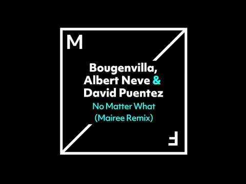 Bougenvilla, Albert Neve & David Puentez - No Matter What (Mairee Remix)