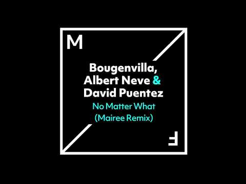 Bougenvilla, Albert Neve & David Puentez - No Matter What (Mairee Remix)