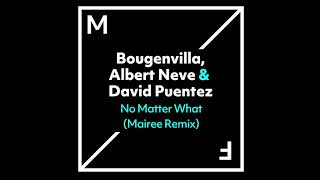 Bougenvilla, Albert Neve & David Puentez - No Matter What (Mairee Remix)