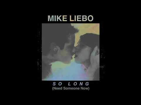 Mike Liebo - So Long (Need Someone Now)