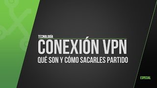 Redes VPN, ¿qué son y cómo usarlas?