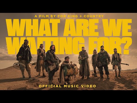 for KING + COUNTRY - WHAT ARE WE WAITING FOR? [the single] Official Music Video