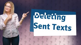 How do you delete a text already sent?