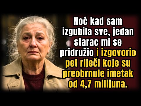 Te Noći Kad Sam Sve Izgubila, Starac Je Rekao 5 Riječi Koje Su Promijenile Moje Bogatstvo