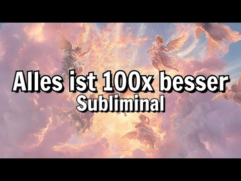 Alles ist 100x besser als erwartet [⚠️Achtung stark] Subliminal Deutsch