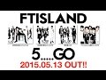 FTISLAND アルバム『5.....GO』全曲ダイジェスト 