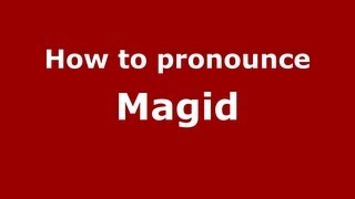 How to pronounce Magid