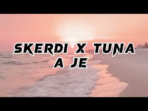 Skerdi x Tuna - A je (lyrics)