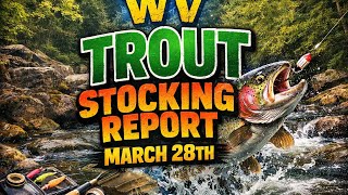 WV Trout Stocking Report (MARCH 28th) 