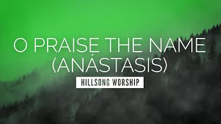O Praise the Name (Anástasis) - Hillsong Worship | LYRIC VIDEO