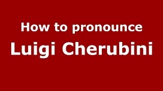 How to pronounce Luigi Cherubini