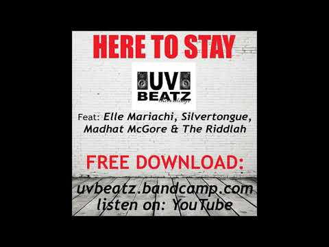 UVBeatz - Here to stay ft Elle Mariachi, Silvertongue, Madhat McGore & The Riddlah