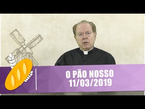 O Pão Nosso - 11/03/19