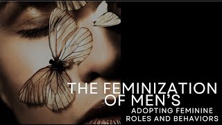 The Feminization of Men's  Adopting Feminine Roles and Behaviors