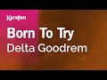 Born to Try - Delta Goodrem | Karaoke Version | KaraFun