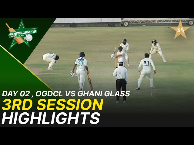 3rd Session Highlights | OGDCL vs Ghani Glass | Day 2 | President’s Trophy | 2025-26 | PCB | M2V1S