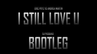 Andrea Martin vs Eric Prydz - I Still Love U [DJ Pasquale Bootleg]