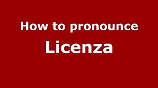 How to pronounce Licenza