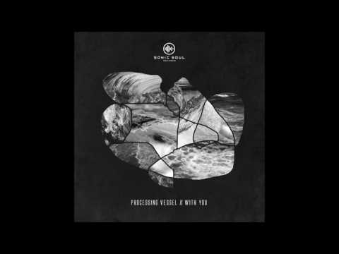 Processing Vessel - With You (Original Mix)