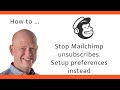 How To Stop Mailchimp Unsubscribes By Letting Subscribers Choose Email Preferences