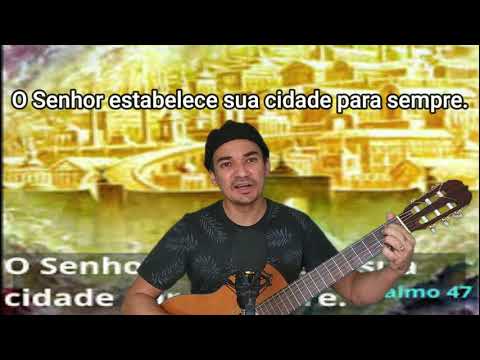 SALMO 47 O SENHOR ESTABELECE SUA CIDADE PARA SEMPRE