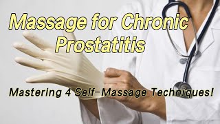 Massage for Chronic Prostatitis-Mastering 4 Self Massage Techniques!