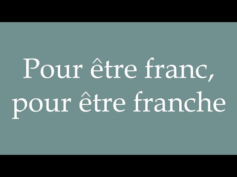 How to Pronounce ''Pour être franc, pour être franche'' (To be frank) Correctly in French