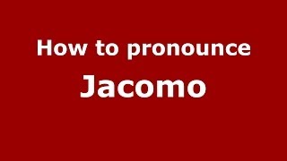 How to pronounce Jacomo