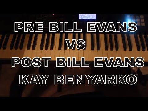 Why is Bill Evans so important to Jazz Piano , left hand closed rootless voicings KAY BENYARKO