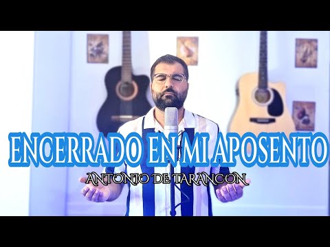 ANTONIO DE TARANCON || ENCERRADO EN MI APOSENTO