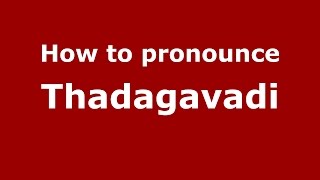 How to pronounce Thadagavadi