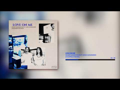 NOIZE GENERATION ft. SARRA SOMMERER -   LOVE ON ME (HOAPROX REMIX)