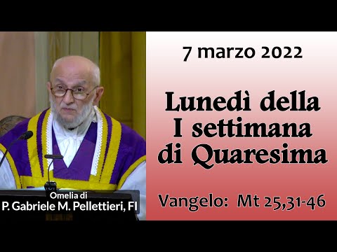 Omelia - 7 marzo 2022 - P. Gabriele Maria Pellettieri, FI