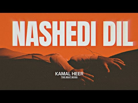 Nashedi Dil - Kamal Heer X The Beat Boss 