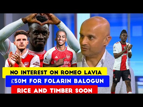 Arsenal transfer update: no interest on romeo lavia, £50m for Folarin Balogun, Rice &Timber soon